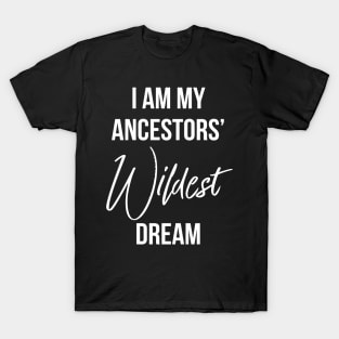 I Am My ancestors wildest dream, Black History, African American T-Shirt